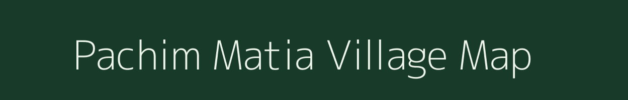 Pachim Matia village map in Assam