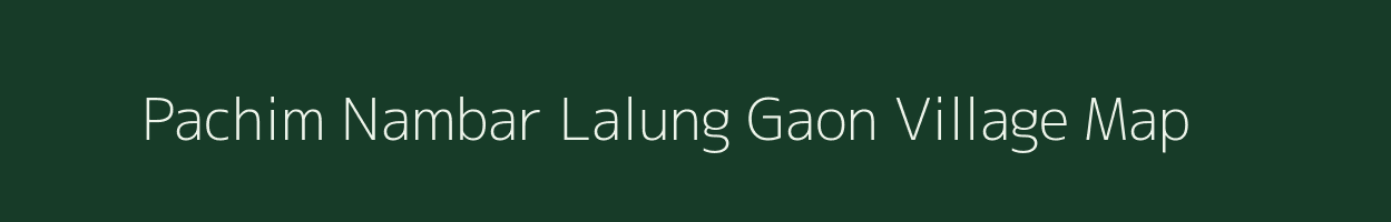 Pachim Nambar Lalung Gaon village map in Assam