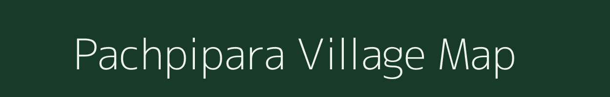 Pachpipara village map in Madhya Pradesh