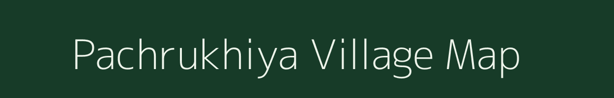 Pachrukhiya village map in Bihar