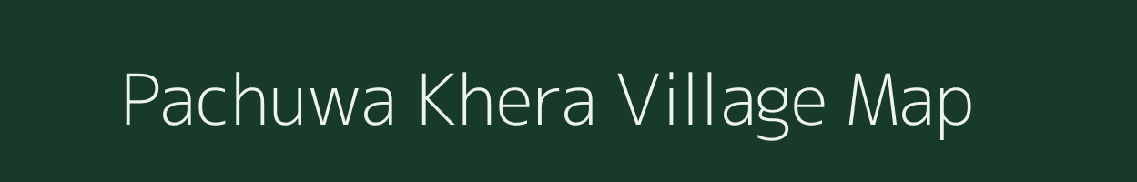 Pachuwa Khera village map in Uttarakhand