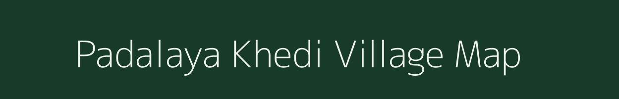 Padalaya Khedi village map in Madhya Pradesh