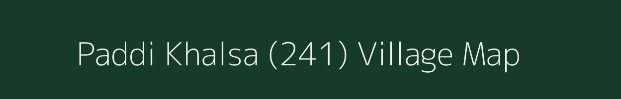 Paddi Khalsa (241) village map in Punjab