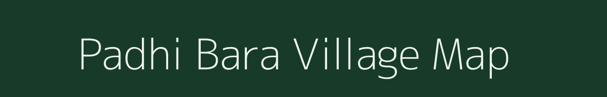 Padhi Bara village map in Uttar Pradesh