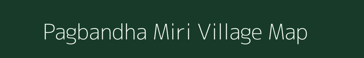 Pagbandha Miri village map in Assam