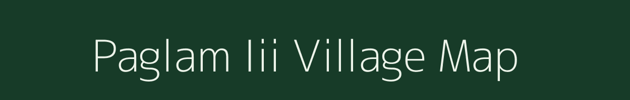 Paglam Iii village map in Arunachal Pradesh