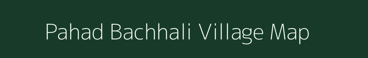Pahad Bachhali village map in Chhattisgarh