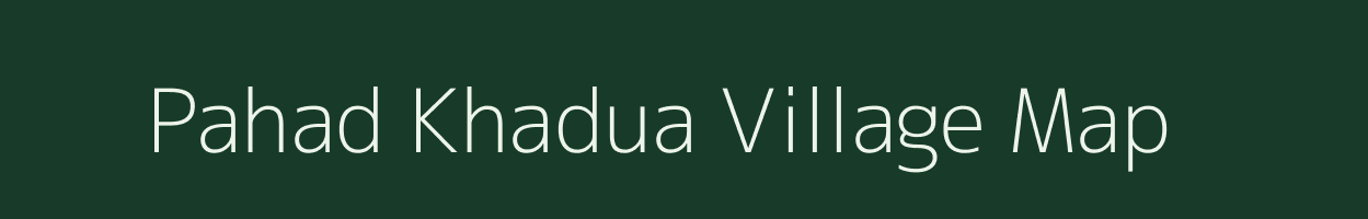 Pahad Khadua village map in Chhattisgarh