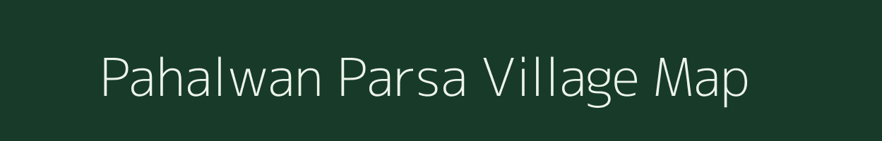 Pahalwan Parsa village map in Bihar