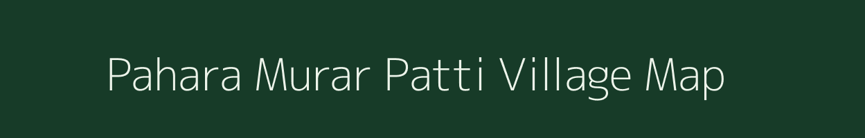 Pahara Murar Patti village map in Uttar Pradesh