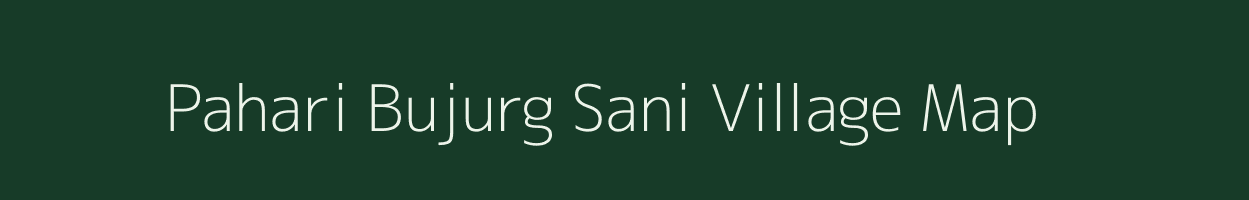 Pahari Bujurg Sani village map in Uttar Pradesh