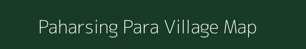 Paharsing Para village map in Assam