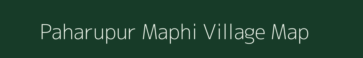 Paharupur Maphi village map in Uttar Pradesh