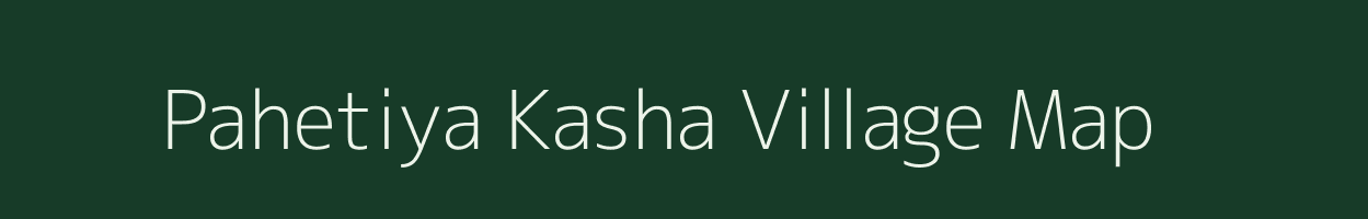 Pahetiya Kasha village map in Uttar Pradesh