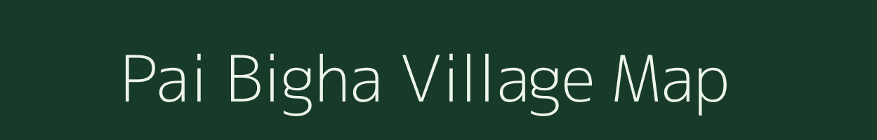 Pai Bigha village map in Bihar