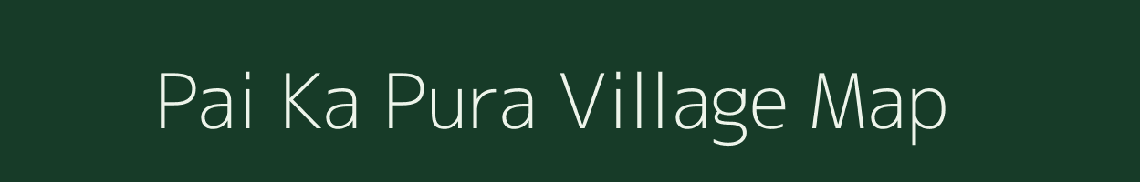 Pai Ka Pura village map in Rajasthan