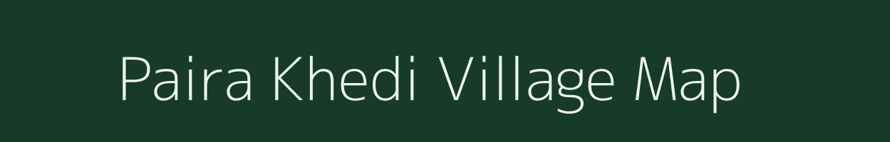 Paira Khedi village map in Madhya Pradesh