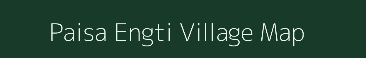 Paisa Engti village map in Assam