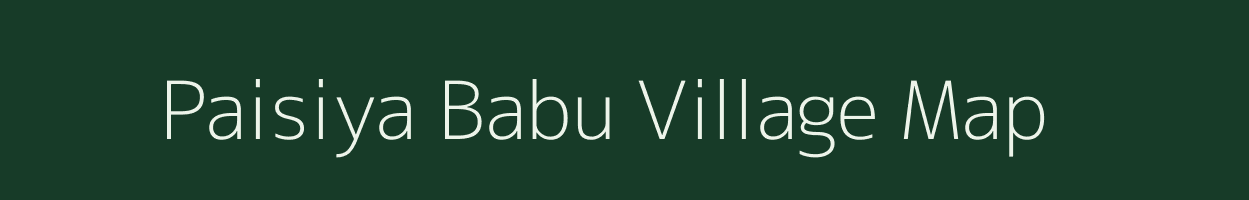 Paisiya Babu village map in Uttar Pradesh