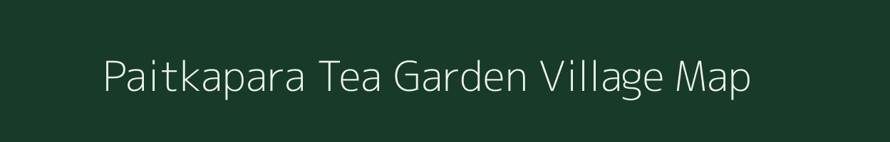 Paitkapara Tea Garden village map in West Bengal