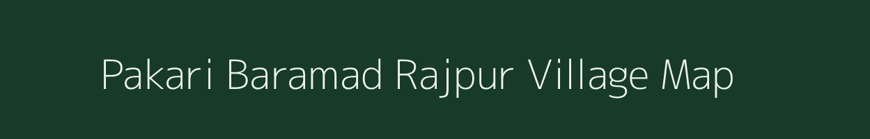 Pakari Baramad Rajpur village map in Uttar Pradesh