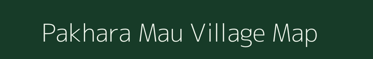 Pakhara Mau village map in Uttar Pradesh