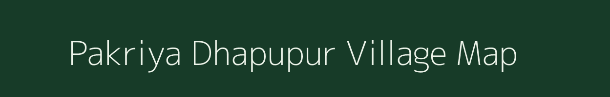 Pakriya Dhapupur village map in Uttar Pradesh