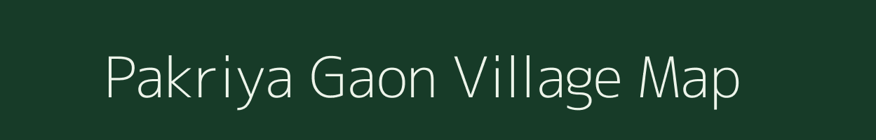 Pakriya Gaon village map in Uttar Pradesh