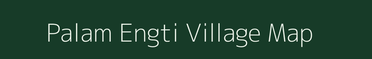 Palam Engti village map in Assam