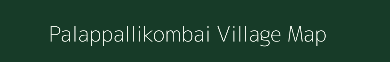 Palappallikombai village map in Tamil Nadu