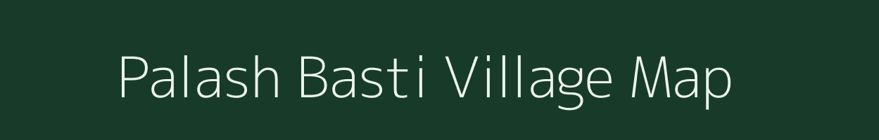 Palash Basti village map in Assam