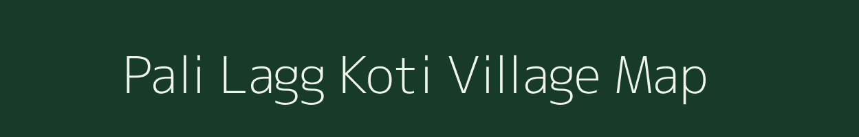 Pali Lagg Koti village map in Uttarakhand