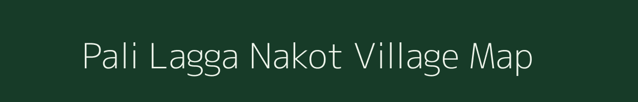 Pali Lagga Nakot village map in Uttarakhand