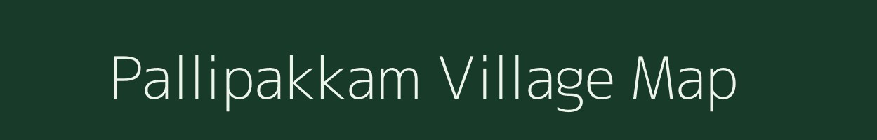 Pallipakkam village map in Tamil Nadu