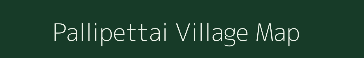 Pallipettai village map in Tamil Nadu