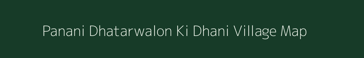 Panani Dhatarwalon Ki Dhani village map in Rajasthan