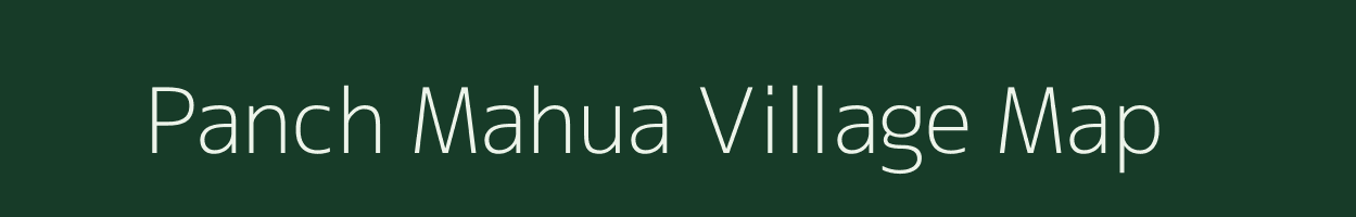 Panch Mahua village map in Uttar Pradesh