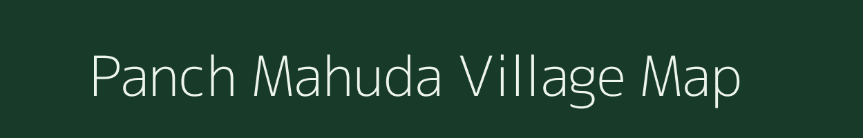 Panch Mahuda village map in Gujarat