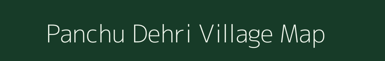 Panchu Dehri village map in Bihar