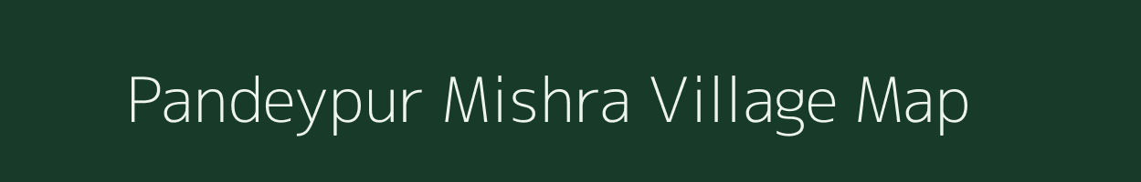 Pandeypur Mishra village map in Uttar Pradesh