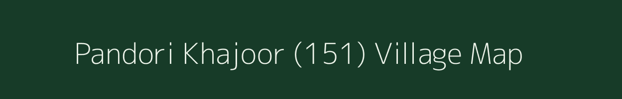 Pandori Khajoor (151) village map in Punjab