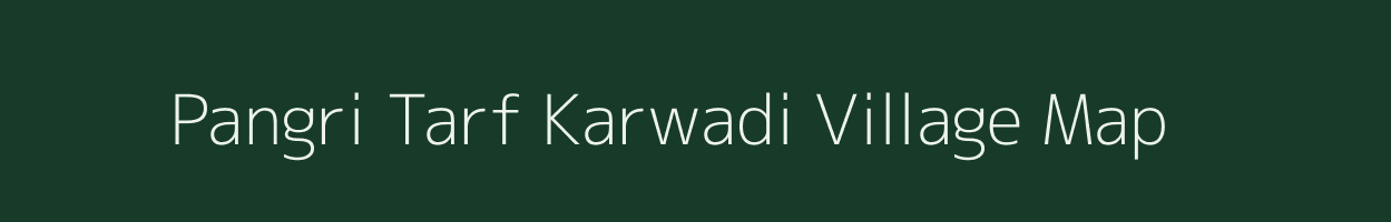 Pangri Tarf Karwadi village map in Maharashtra
