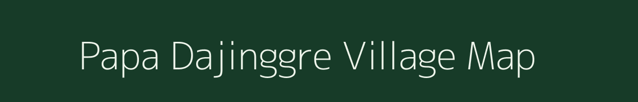 Papa Dajinggre village map in Meghalaya