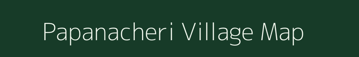 Papanacheri village map in Tamil Nadu