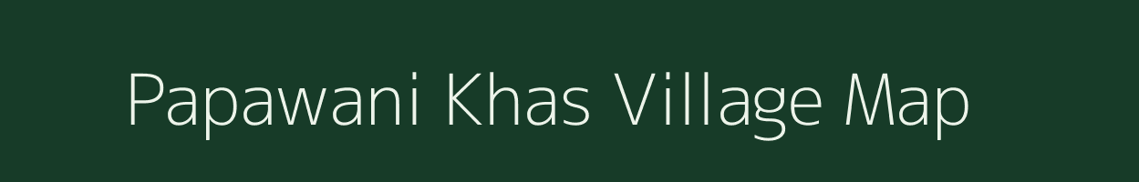 Papawani Khas village map in Madhya Pradesh