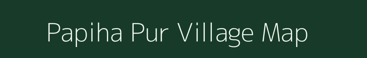 Papiha Pur village map in Uttar Pradesh