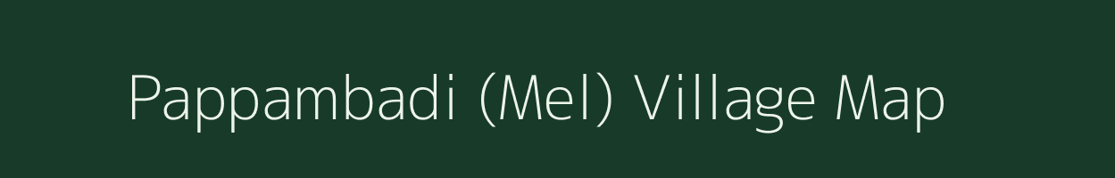 Pappambadi (Mel) village map in Tamil Nadu