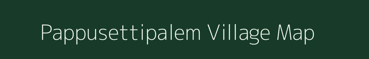 Pappusettipalem village map in Andhra Pradesh