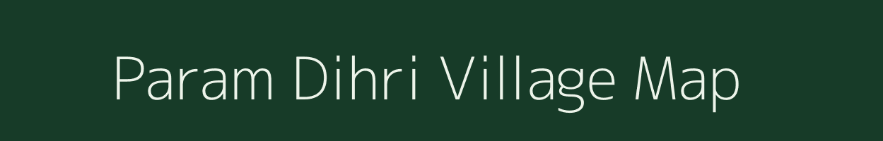 Param Dihri village map in Bihar