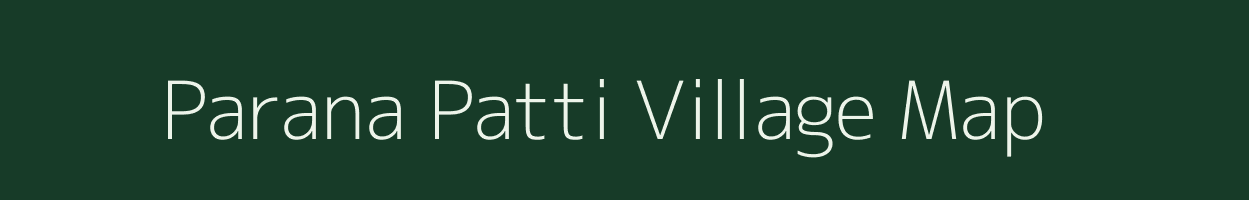 Parana Patti village map in Uttar Pradesh